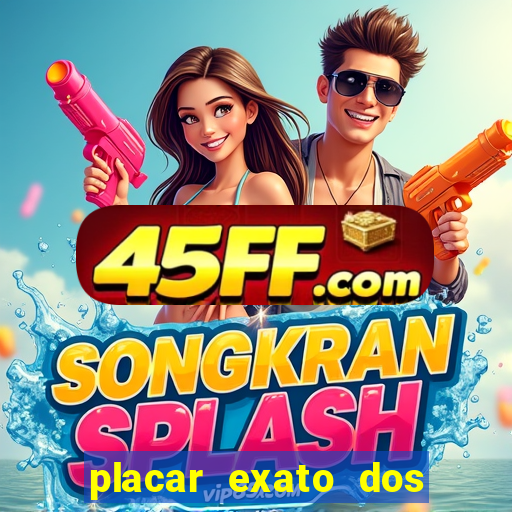 placar exato dos jogos de hoje 365
